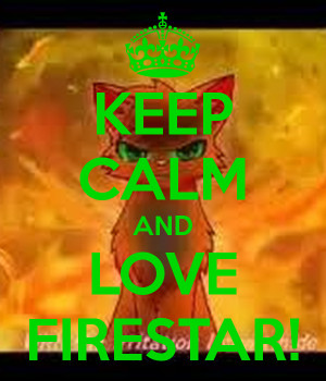 KEEP CALM AND LOVE FIRESTAR!