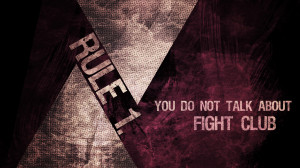 Fight Club Rule No1 - You do not talk about fight club