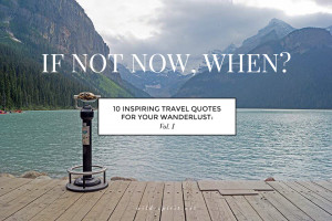 10 Inspiring Travel Quotes For Your Wanderlust: Vol. I