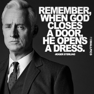 When God Closes A Door Roger Sterling Mad Men Quote Picture