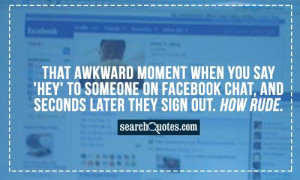 That awkward moment when you say 'Hey' to someone on facebook chat ...