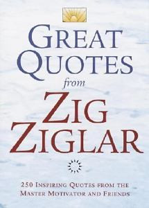 Great Quotes from Zig Ziglar : 250 Inspi...