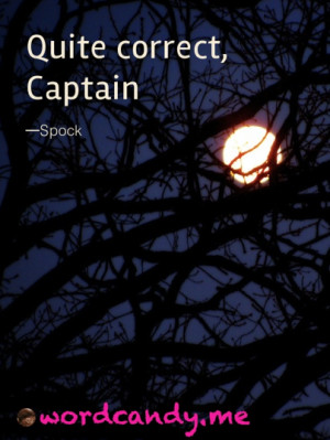 Star Trek Quotes. “Quite correct, Captain.” Spock quote. Photo by ...
