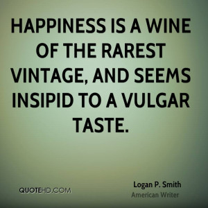 ... is a wine of the rarest vintage, and seems insipid to a vulgar taste