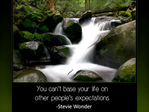 You can't base your life on . . .