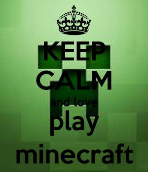 Keep Calm and Love Minecraft