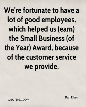 ... (of the Year) Award, because of the customer service we provide