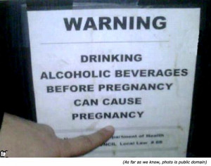 Drinking alcoholic beverages before pregnancy can cause pregnancy!