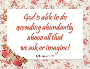 ... Do Exceeding Abundantly Above All That We Ask Or Imagine - Bible Quote