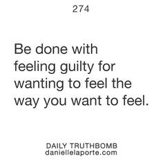 Be done with feeling guilty - Danielle LaPorte Truthbomb n.274 # ...