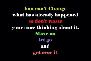 ... waste your time thinking about it. Move on let go and get over it