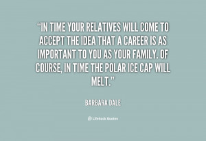 quote-Barbara-Dale-in-time-your-relatives-will-come-to-10522.png