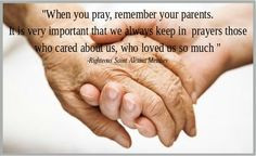 Honour your Mother and your Father. Pray for them.