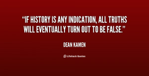 If history is any indication, all truths will eventually turn out to ...