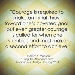 Courage is required to make an initial thrust toward one's coveted ...