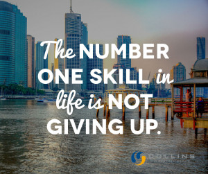 The number one skill in life is not giving up