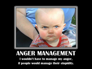 wouldn’t have to manage my anger, if people would manage their ...