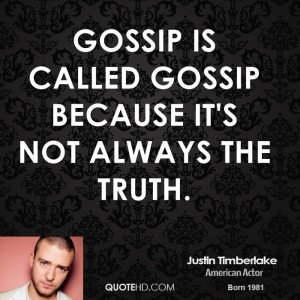 Gossip is called gossip because it's not always the truth.