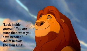 Look inside yourself, Simba. You are more than what you have become ...