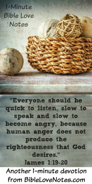 James 1:19-21, Listen Much, speak little, Don't Become Angry