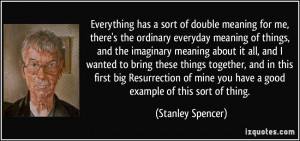 double meaning for me, there's the ordinary everyday meaning of things ...