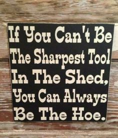 signs, funny signs and sayings, shed sign, tiger woods, hoe sayings ...