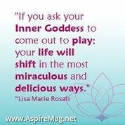 If you ask your inner Goddess to come out and play…Quote – Lisa ...