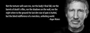 Roger Waters...a merciless, unfeeling world.