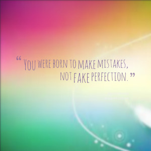 Quotes Picture: you were born to make mistakes, not fake perfection