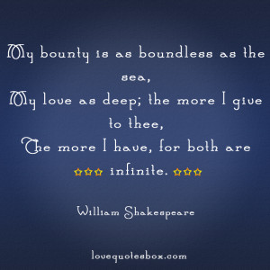 My bounty is as boundless as the sea,