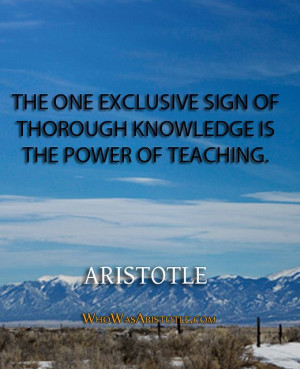 The one exclusive sign of thorough knowledge is the power of teaching ...