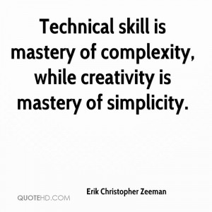 ... is mastery of complexity, while creativity is mastery of simplicity