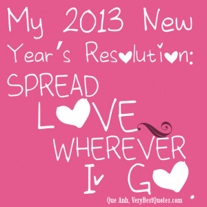 My 2013 New Year’s Resolution: DO ALL THINGS WITH LOVE!