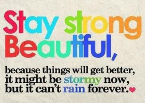 Stay strong Beautiful....!