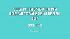 quote-George-Osborne-believe-me-i-understand-that-most-higher-224505 ...