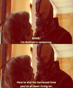 Bane Meme ~ {2/5} Quotes - “I’m Gotham’s reckoning, here to end ...