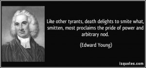Like other tyrants, death delights to smite what, smitten, most ...