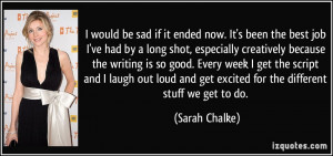 be sad if it ended now. It's been the best job I've had by a long shot ...
