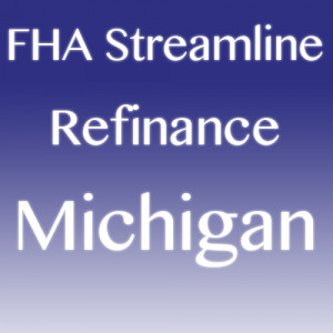 FHA Streamline Refinance no appraisal in Michigan