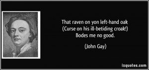 That raven on yon left-hand oak (Curse on his ill-betiding croak ...