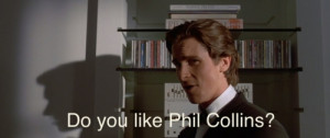 Do you like Phil Collins?