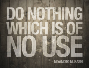 miyamoto musashi quotes do nothing which is of no use miyamoto musashi