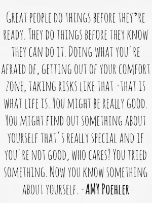 Great people do things before they’re ready.