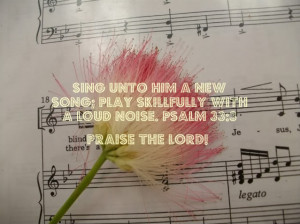 http://www.pics22.com/bible-quote-sing-unto-him-a-new-song/