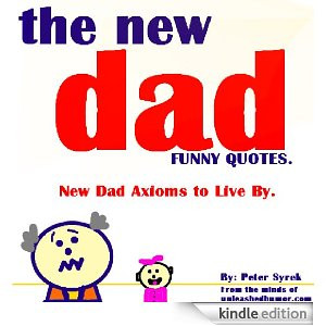 new dad funny quotes new dad axioms to live by peter syrek amazon