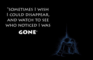 Sometimes I wish I could disappear