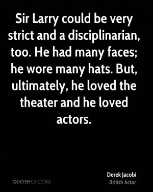 Sir Larry could be very strict and a disciplinarian, too. He had many ...