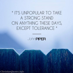 John Piper Quote - Tolerance - looking over a wood fence