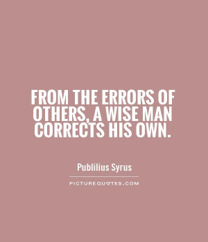 ... the errors of others, a wise man corrects his own Picture Quote #1