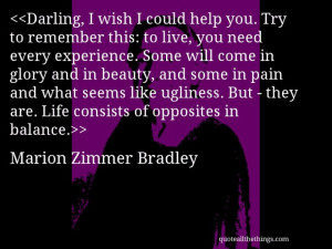 Marion Zimmer Bradley - quote-Darling, I wish I could help you. Try to ...